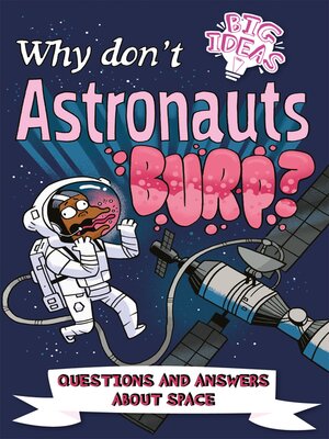 cover image of Why Don't Astronauts Burp?: Questions and Answers About Space